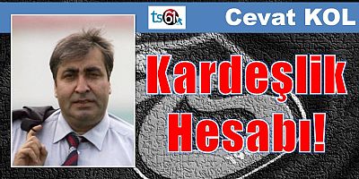 Kardeşlik Hesabı!