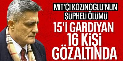 Kaşif Kozinoğlu soruşturmasında 16 kişi hakkında gözaltı kararı