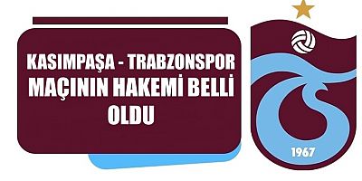 Kasımpaşa - Trabzonspor maçının hakemi belli oldu
