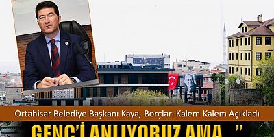 Kaya, Or tahisar Belediyesi'ninBorçlarını Kalem Kalem Açıkladı