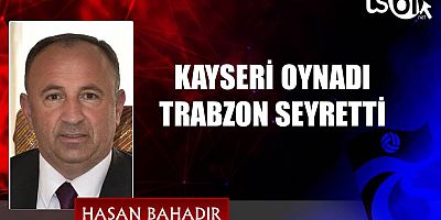 KAYSERİ OYNADI TRABZON SEYRETTİ