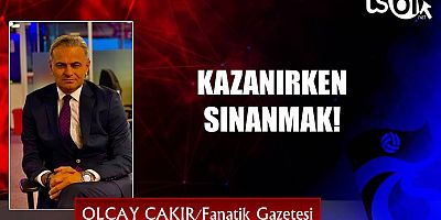 KAZANIRKEN SINANMAK!