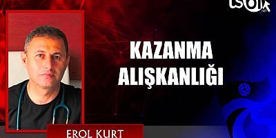 KAZANMA ALIŞKANLIĞI