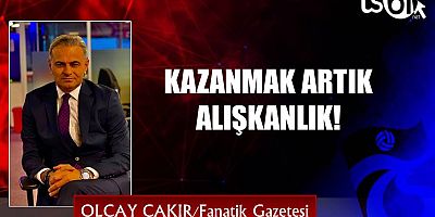 KAZANMAK ARTIK ALIŞKANLIK!