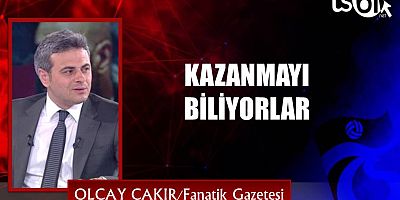 KAZANMAYI BİLİYORLAR