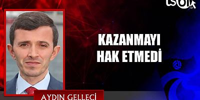 KAZANMAYI HAK ETMEDİ