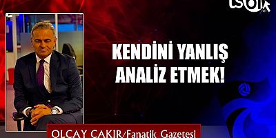 KENDİNİ YANLIŞ ANALİZ ETMEK!