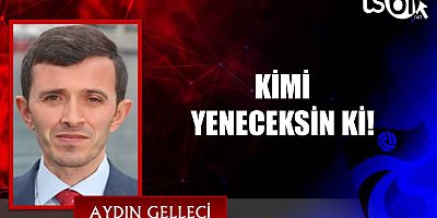 KİMİ YENECEKSİN Kİ!