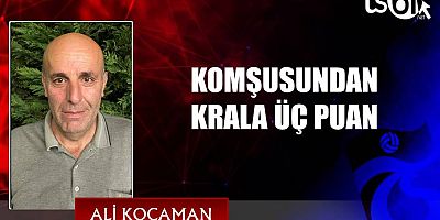 KOMŞUSUNDAN KRALA ÜÇ PUAN