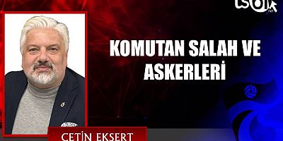KOMUTAN SALAH VE ASKERLERİ