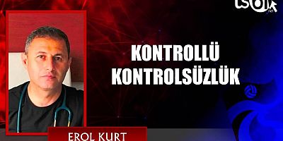 KONTROLLÜ KONTROLSÜZLÜK