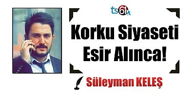 Korku Siyaseti Esir Alınca!