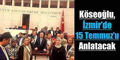 Köseoğlu, 15 Temmuz’u Anlatacak