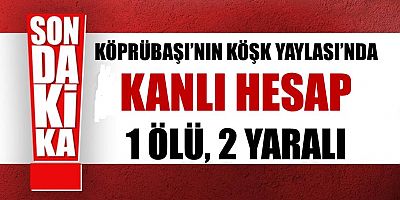 Köşk Yaylasında Kan Aktı