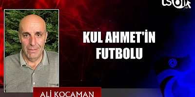 KUL AHMET'İN FUTBOLU