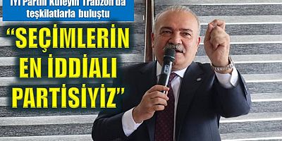 Kuleyin Trabzon’da teşkilatlarla bir araya geldi