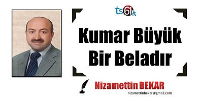 Kumar Büyük Bir Beladır