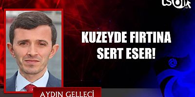 KUZEYDE FIRTINA SERT ESER!