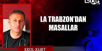 LA TRABZON’DAN MASALLAR