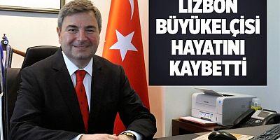 Lizbon Büyükelçisi Murat Karagöz hayatını kaybetti