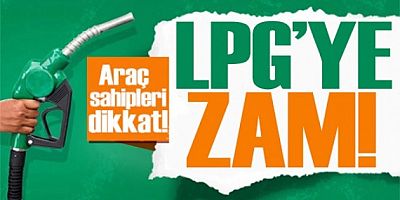LPG’ye zam geliyor
