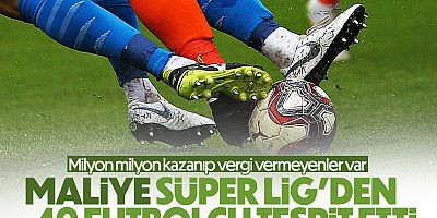 Maliye'den Süper Lig'deki 40 Oyuncuya Vergi İncelemesi