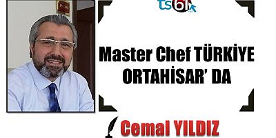 Master Chef TÜRKİYE ORTAHİSAR’ DA 