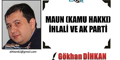 MAUN (KAMU HAKKI) İHLALİ VE AK PARTİ