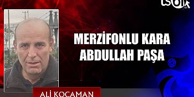 MERZİFONLU KARA ABDULLAH PAŞA