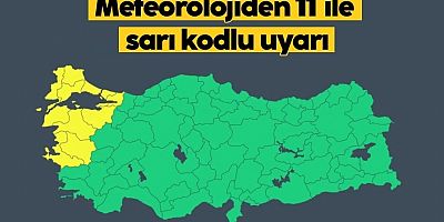 Meteoroloji'den 11 ile sarı kodlu uyarı