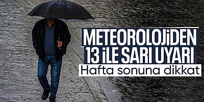 Meteoroloji hafta sonuna dikkat çekti: 13 ile sarı uyarı verildi