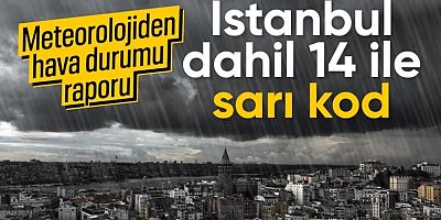 Meterolojiden 14 ile sarı kodlu uyarı: Sağanak etkili olacak