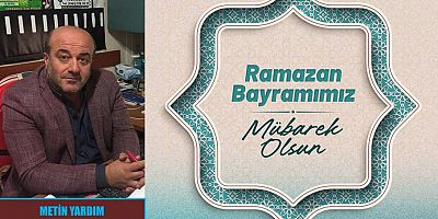 Metin Yardım Ramazan Bayramı Mesajı