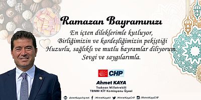 Milletvekili Ahmet Kaya'dan Ramazan Bayramı Mesajı