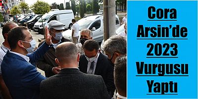 Milletvekili Cora, Arsin’i Ziyaret Etti 