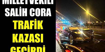 Milletvekili Cora Trafik Kazası Geçirdi
