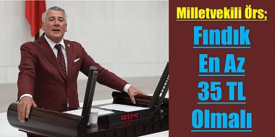 Milletvekili Örs: Fındık En Az 35 Lira Olmalı