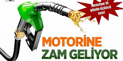 Motorine 10 günde üçüncü zam geliyor