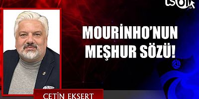 MOURİNHO’NUN MEŞHUR SÖZÜ!