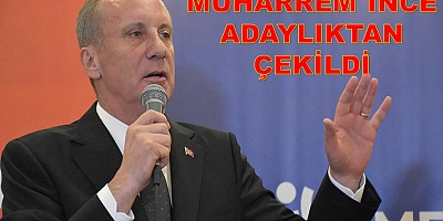 Muharrem İnce Cumhurbaşkanlığı Adaylığından Çekildi