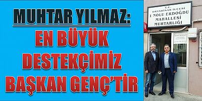 Muhtar Yılmaz: En Büyük Destekçimiz Genç’tir