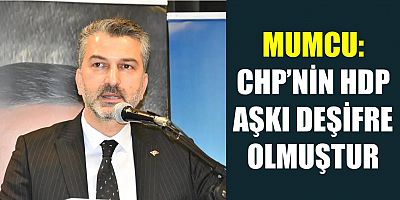 Mumcu: CHP’nin HDP Aşkı Deşifre Olmuştur