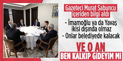 Murat Sabuncu'dan 6'lı masaya ilişkin kulis bilgisi: Meral Akşener 'Ben kalkıp gideyim mi yani' dedi