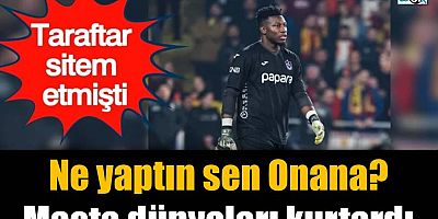 Ne yaptın sen Onana? Maçta dünyaları kurtardı