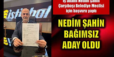 Nedim Şahin bağımsız aday oldu