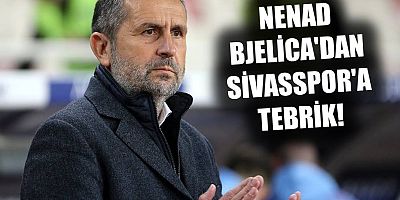 Nenad Bjelica'dan Sivasspor'a tebrik!