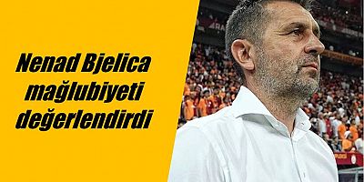Nenad Bjelica, Galatasaray Mağlubiyetini Değerlendirdi