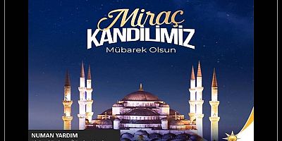 Numan Yardım'dan Miraç Kandili mesajı...