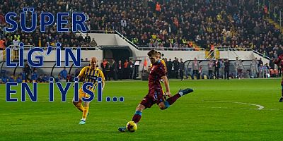 O Süper Lig’in en iyisi…