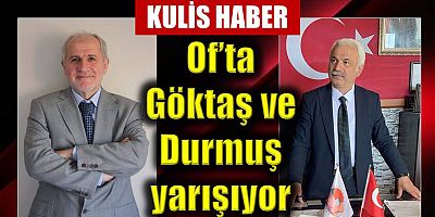 Of’ta Göktaş ve Durmuş yarışıyor